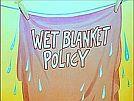Wet Blanket Policy